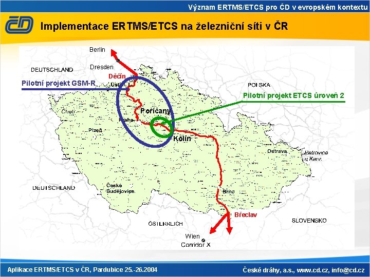 Význam ERTMS/ETCS pro ČD v evropském kontextu Implementace ERTMS/ETCS na železniční síti v ČR Význam ERTMS/ETCS pro ČD v evropském kontextu Implementace ERTMS/ETCS na železniční síti v ČR
