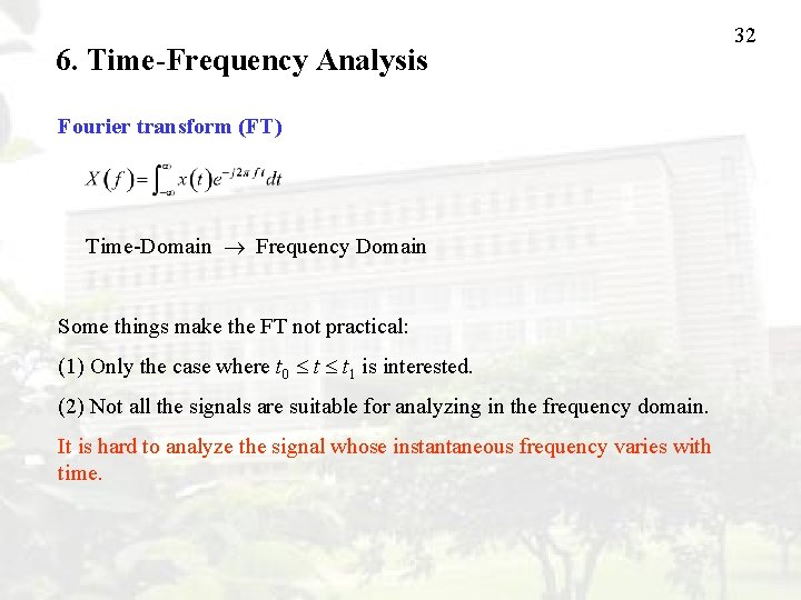 6. Time-Frequency Analysis Fourier transform (FT) Time-Domain Frequency Domain Some things make the FT
