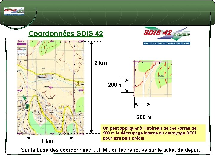 Coordonnées SDIS 42 2 km 200 m 1 km On peut appliquer à l’intérieur