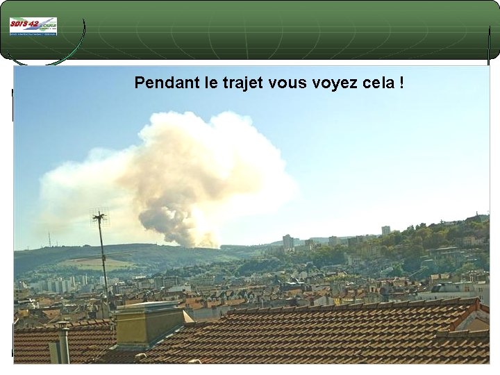 Pendant le trajet vous voyez cela ! Pendant le trajet vous voyez cela !
