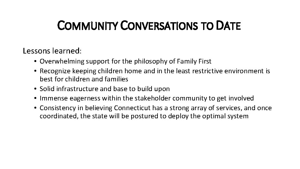 COMMUNITY CONVERSATIONS TO DATE Lessons learned: • Overwhelming support for the philosophy of Family