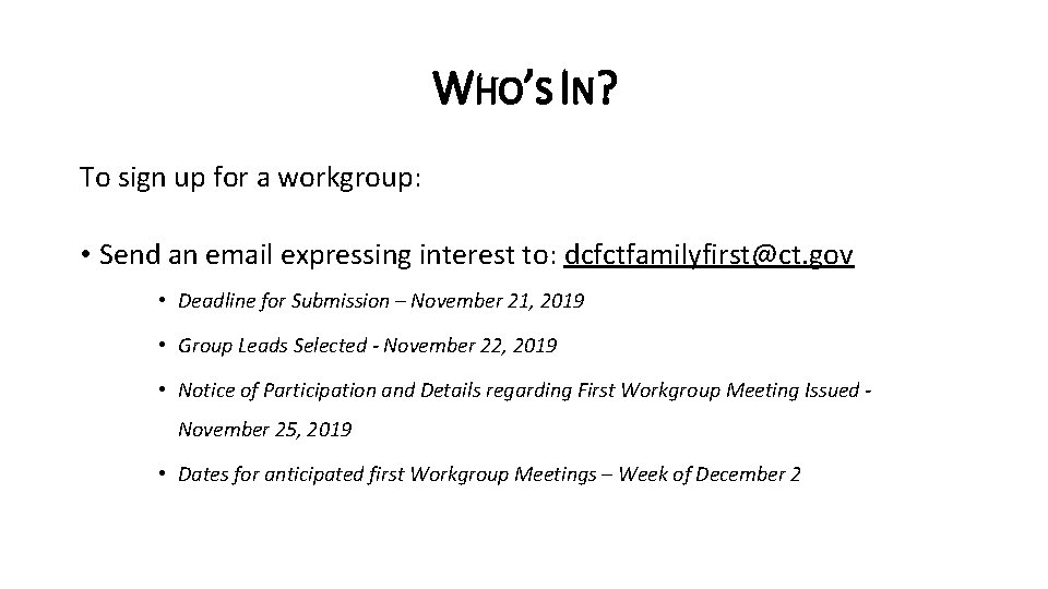 WHO’S IN? To sign up for a workgroup: • Send an email expressing interest