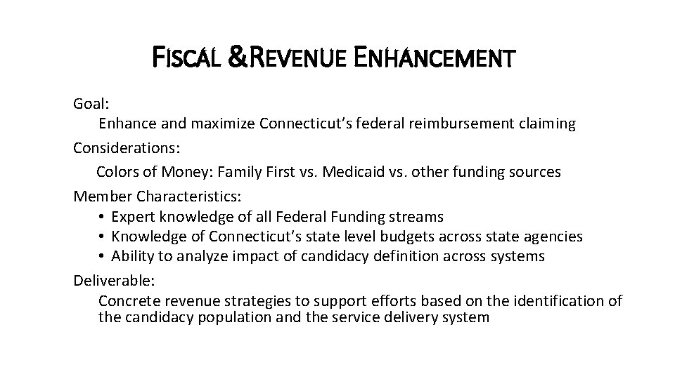 FISCAL &REVENUE ENHANCEMENT Goal: Enhance and maximize Connecticut’s federal reimbursement claiming Considerations: Colors of