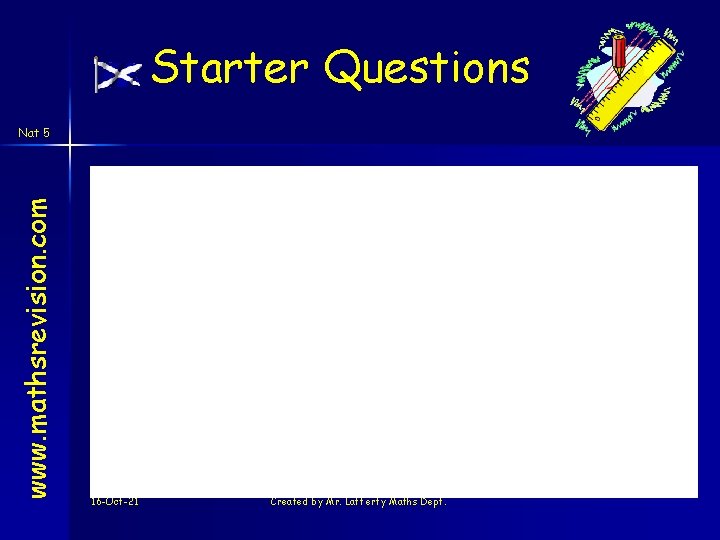 Starter Questions www. mathsrevision. com Nat 5 16 -Oct-21 Created by Mr. Lafferty Maths