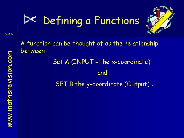 Defining a Functions www. mathsrevision. com Nat 5 A function can be thought of