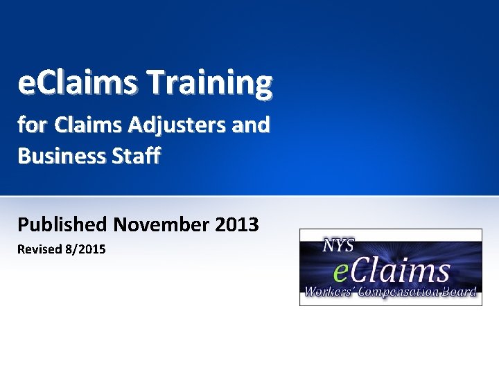 e. Claims Training for Claims Adjusters and Business Staff Published November 2013 Revised 8/2015