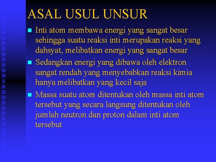 ASAL USUL UNSUR n n n Inti atom membawa energi yang sangat besar sehingga