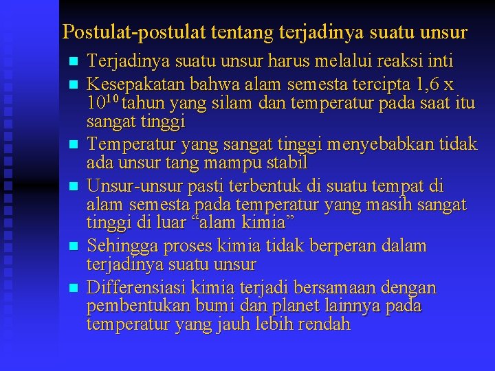 Postulat-postulat tentang terjadinya suatu unsur n n n Terjadinya suatu unsur harus melalui reaksi