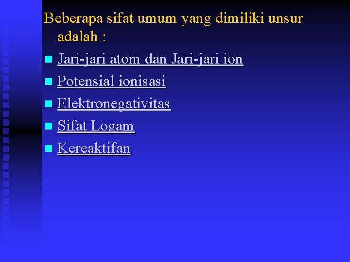 Beberapa sifat umum yang dimiliki unsur adalah : n Jari-jari atom dan Jari-jari ion