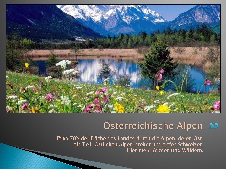Österreichische Alpen Etwa 70% der Fläche des Landes durch die Alpen, deren Ost ein