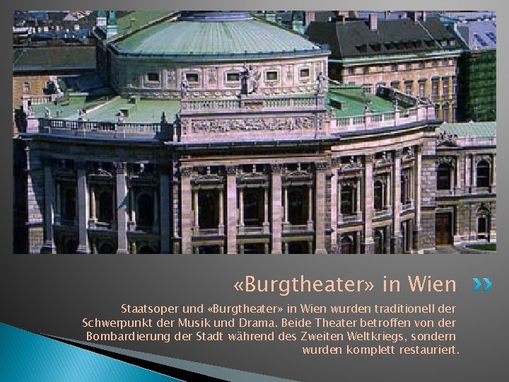  «Burgtheater» in Wien Staatsoper und «Burgtheater» in Wien wurden traditionell der Schwerpunkt der