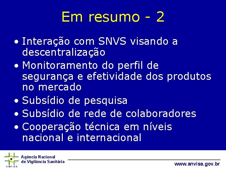 Em resumo - 2 • Interação com SNVS visando a descentralização • Monitoramento do