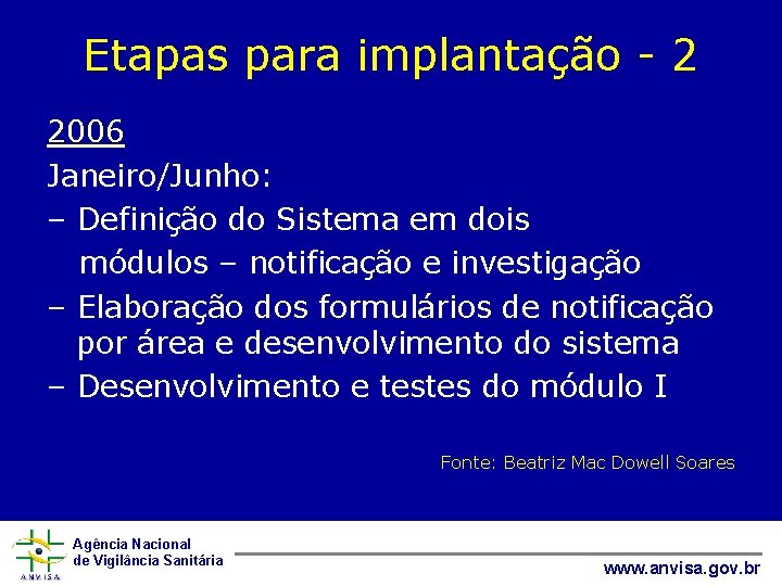 Etapas para implantação - 2 2006 Janeiro/Junho: – Definição do Sistema em dois módulos