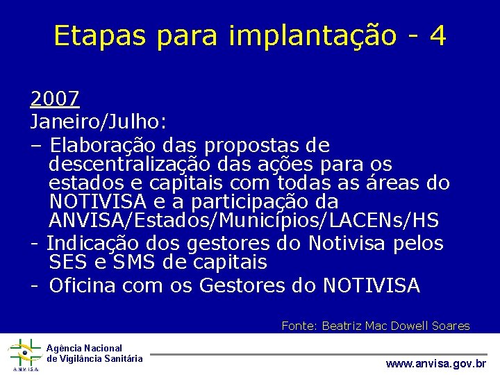 Etapas para implantação - 4 2007 Janeiro/Julho: – Elaboração das propostas de descentralização das