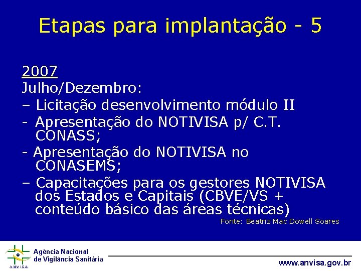 Etapas para implantação - 5 2007 Julho/Dezembro: – Licitação desenvolvimento módulo II - Apresentação