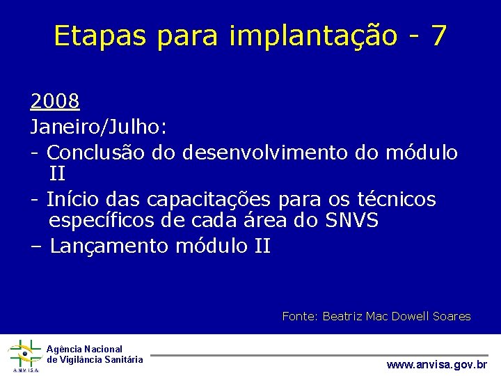 Etapas para implantação - 7 2008 Janeiro/Julho: - Conclusão do desenvolvimento do módulo II