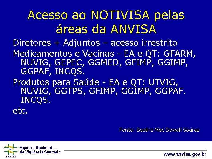 Acesso ao NOTIVISA pelas áreas da ANVISA Diretores + Adjuntos – acesso irrestrito Medicamentos