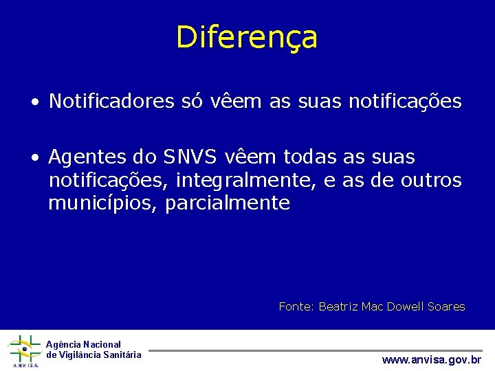 Diferença • Notificadores só vêem as suas notificações • Agentes do SNVS vêem todas