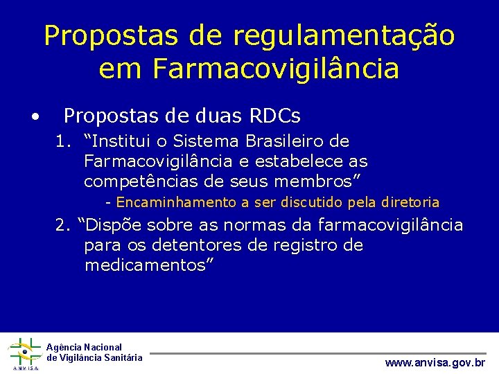 Propostas de regulamentação em Farmacovigilância • Propostas de duas RDCs 1. “Institui o Sistema