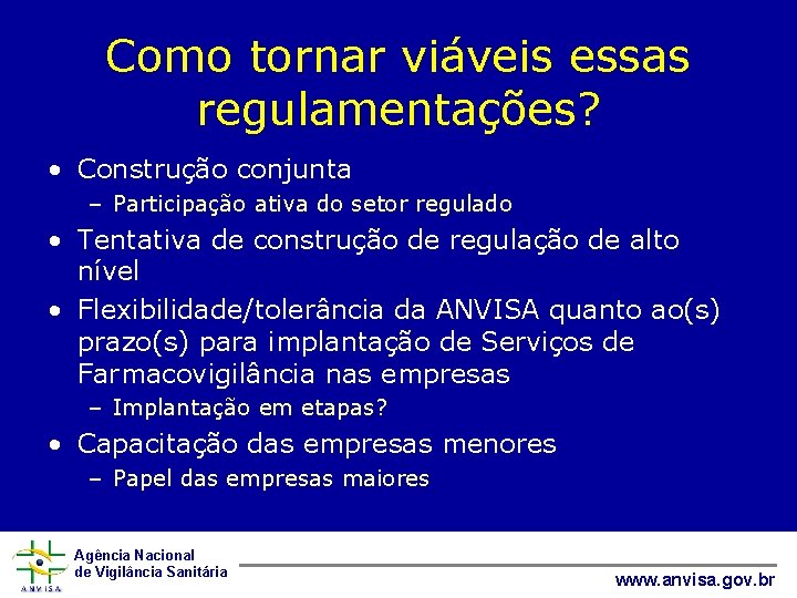 Como tornar viáveis essas regulamentações? • Construção conjunta – Participação ativa do setor regulado