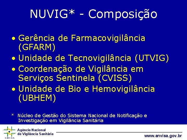 NUVIG* - Composição • Gerência de Farmacovigilância (GFARM) • Unidade de Tecnovigilância (UTVIG) •