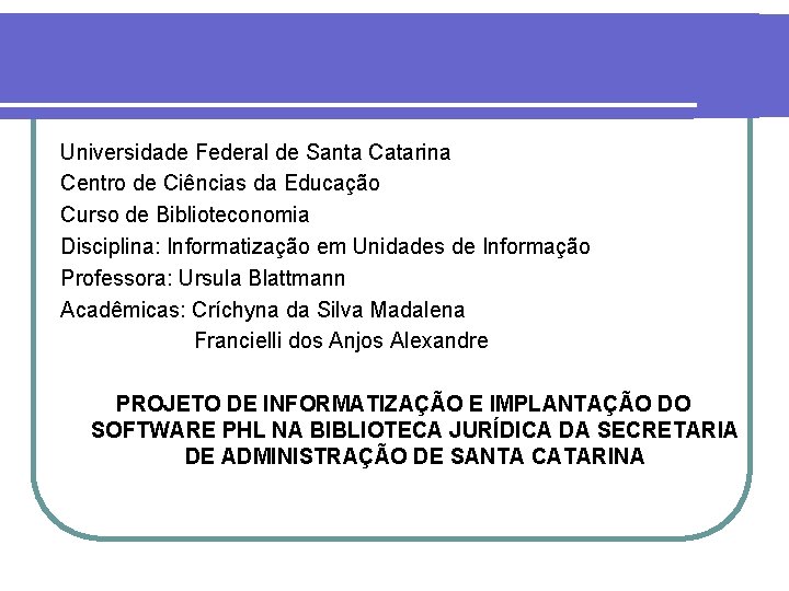 Universidade Federal de Santa Catarina Centro de Ciências da Educação Curso de Biblioteconomia Disciplina: