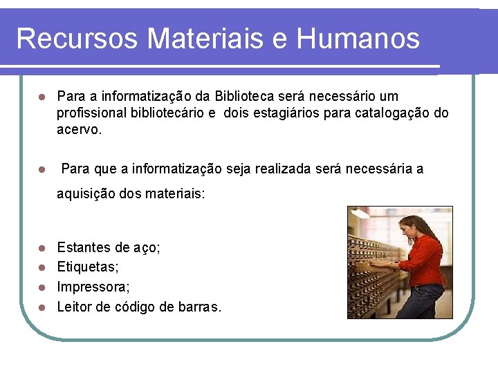 Recursos Materiais e Humanos l l Para a informatização da Biblioteca será necessário um