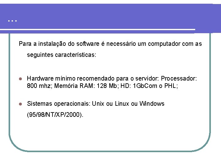 . . . Para a instalação do software é necessário um computador com as