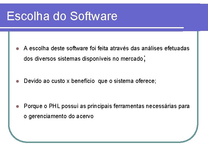 Escolha do Software l A escolha deste software foi feita através das análises efetuadas