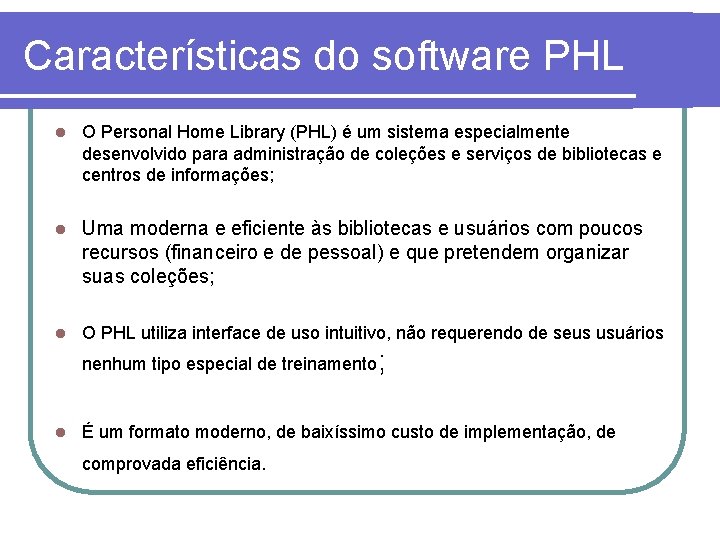 Características do software PHL l O Personal Home Library (PHL) é um sistema especialmente