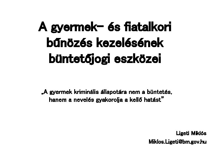 A gyermek- és fiatalkori bűnözés kezelésének büntetőjogi eszközei „A gyermek kriminális állapotára nem a