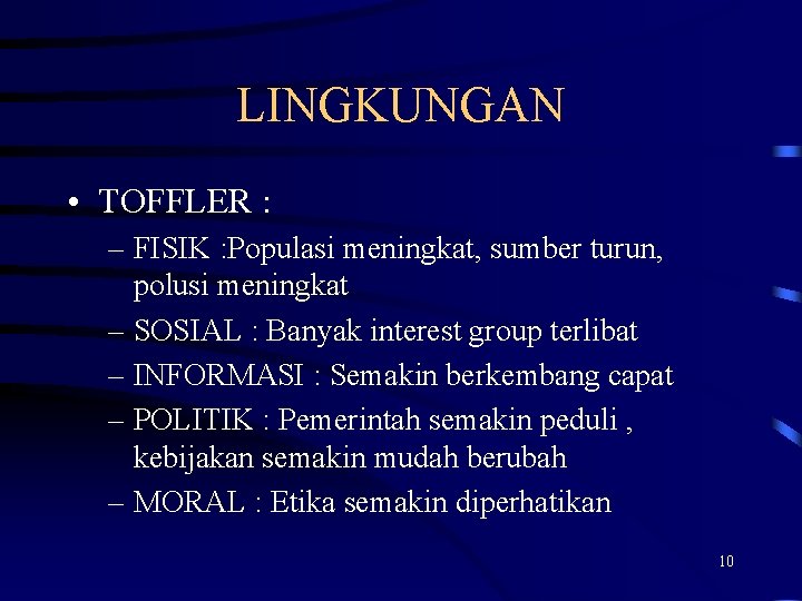 LINGKUNGAN • TOFFLER : – FISIK : Populasi meningkat, sumber turun, polusi meningkat –