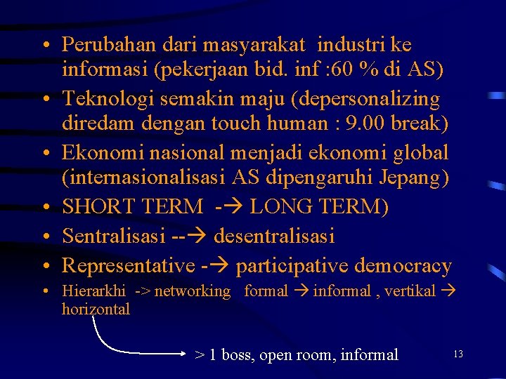 • Perubahan dari masyarakat industri ke informasi (pekerjaan bid. inf : 60 % • Perubahan dari masyarakat industri ke informasi (pekerjaan bid. inf : 60 %