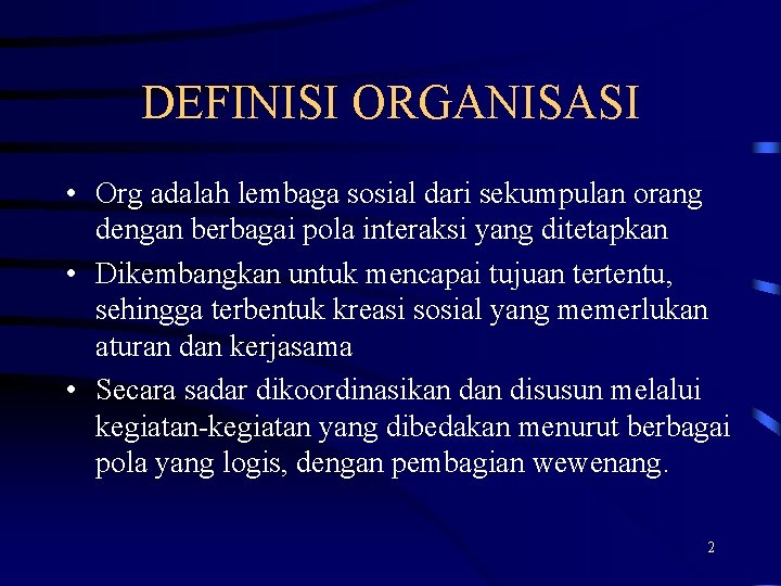 DEFINISI ORGANISASI • Org adalah lembaga sosial dari sekumpulan orang dengan berbagai pola interaksi DEFINISI ORGANISASI • Org adalah lembaga sosial dari sekumpulan orang dengan berbagai pola interaksi