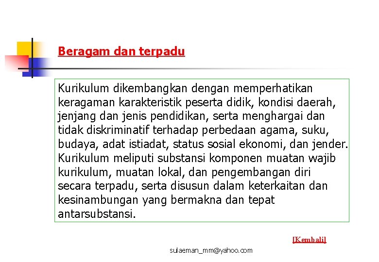 Beragam dan terpadu Kurikulum dikembangkan dengan memperhatikan keragaman karakteristik peserta didik, kondisi daerah, jenjang