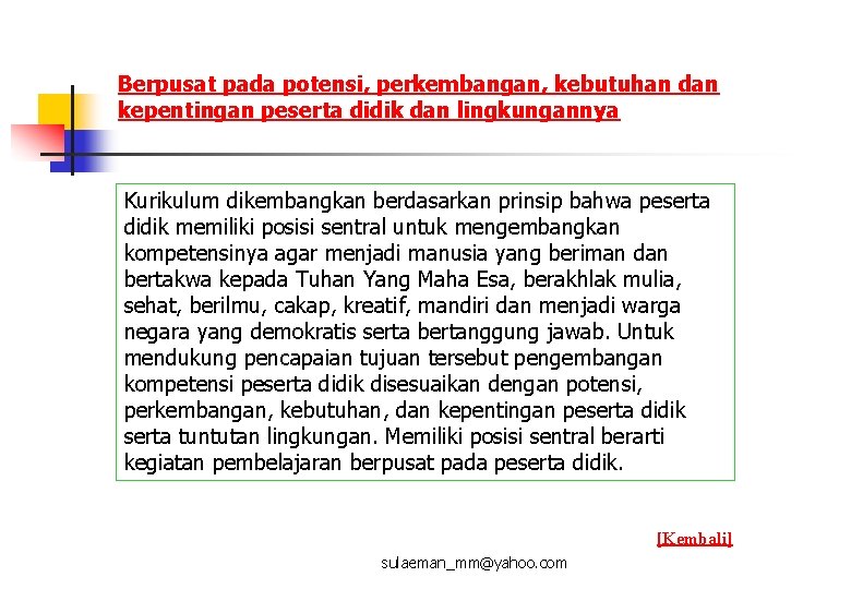 Berpusat pada potensi, perkembangan, kebutuhan dan kepentingan peserta didik dan lingkungannya Kurikulum dikembangkan berdasarkan