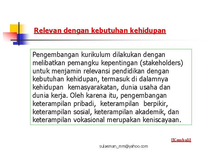 Relevan dengan kebutuhan kehidupan Pengembangan kurikulum dilakukan dengan melibatkan pemangku kepentingan (stakeholders) untuk menjamin