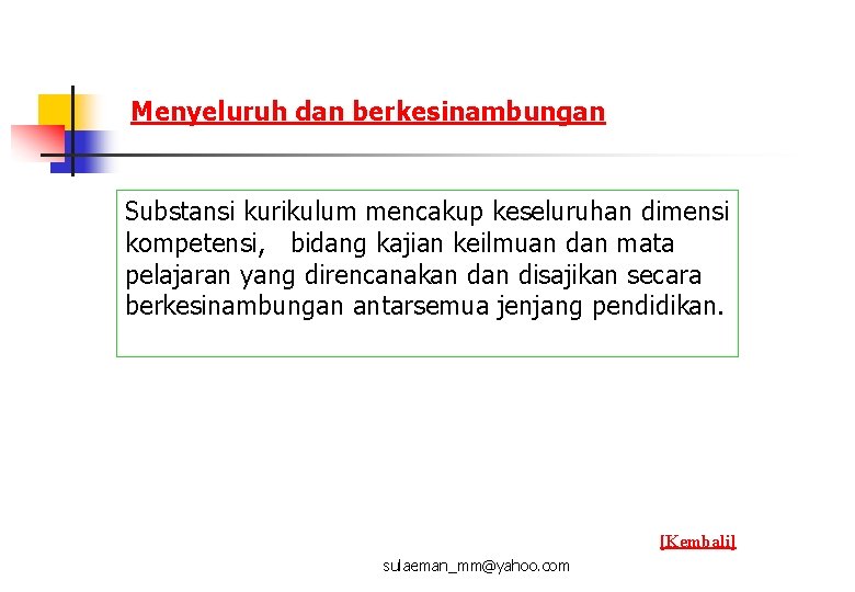 Menyeluruh dan berkesinambungan Substansi kurikulum mencakup keseluruhan dimensi kompetensi, bidang kajian keilmuan dan mata