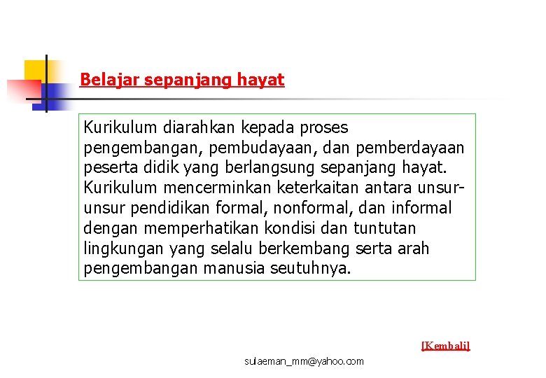 Belajar sepanjang hayat Kurikulum diarahkan kepada proses pengembangan, pembudayaan, dan pemberdayaan peserta didik yang