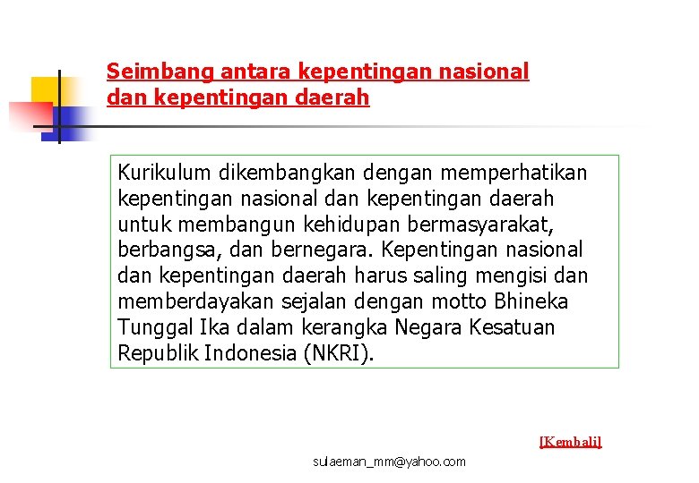 Seimbang antara kepentingan nasional dan kepentingan daerah Kurikulum dikembangkan dengan memperhatikan kepentingan nasional dan