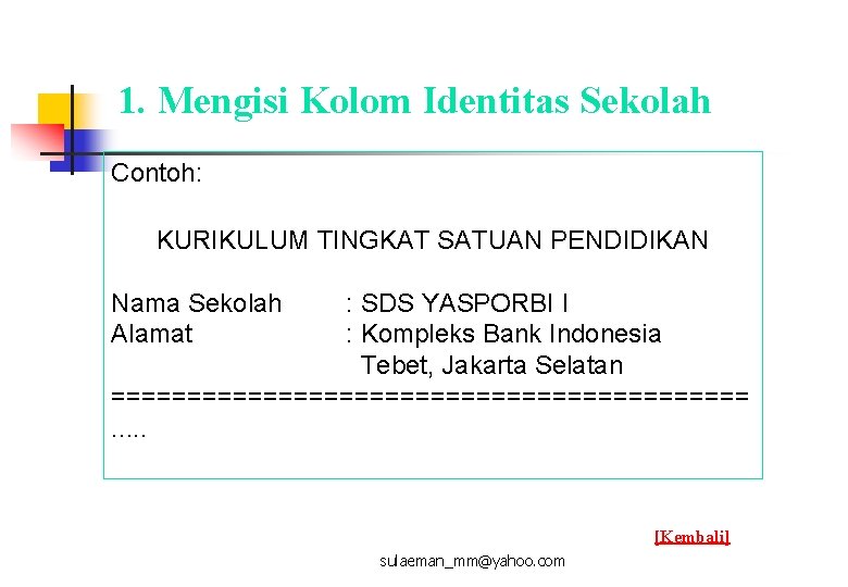 1. Mengisi Kolom Identitas Sekolah Contoh: KURIKULUM TINGKAT SATUAN PENDIDIKAN Nama Sekolah Alamat :