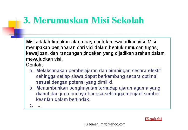 3. Merumuskan Misi Sekolah Misi adalah tindakan atau upaya untuk mewujudkan visi. Misi merupakan