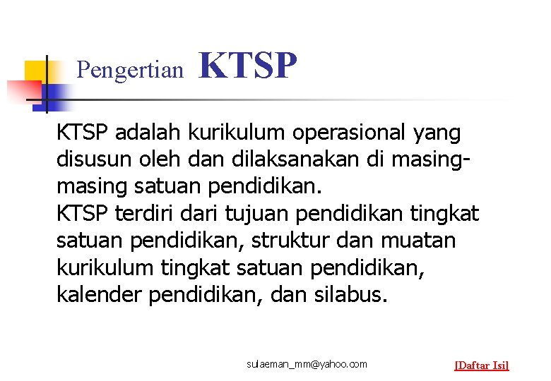 Pengertian KTSP adalah kurikulum operasional yang disusun oleh dan dilaksanakan di masing satuan pendidikan.