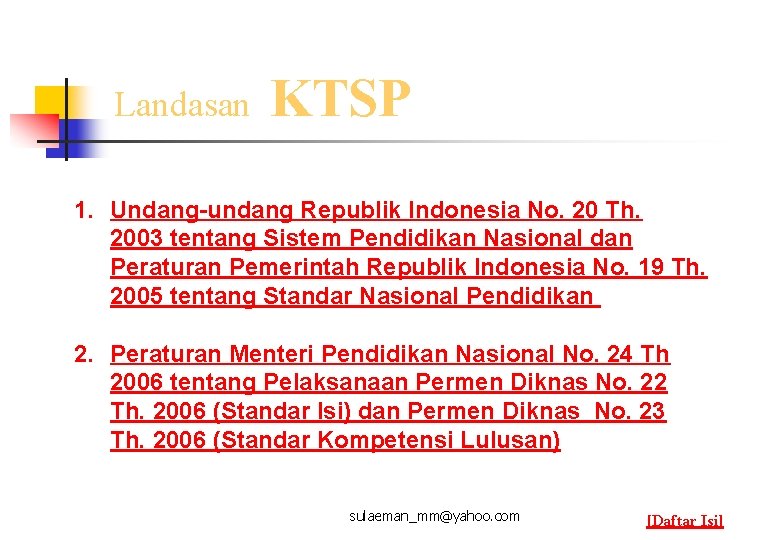 Landasan KTSP 1. Undang-undang Republik Indonesia No. 20 Th. 2003 tentang Sistem Pendidikan Nasional