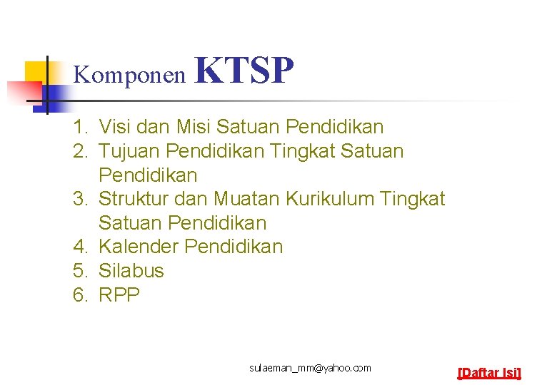 Komponen KTSP 1. Visi dan Misi Satuan Pendidikan 2. Tujuan Pendidikan Tingkat Satuan Pendidikan