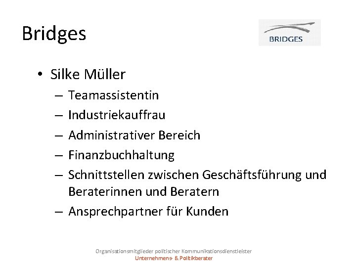 Bridges • Silke Müller Teamassistentin Industriekauffrau Administrativer Bereich Finanzbuchhaltung Schnittstellen zwischen Geschäftsführung und Beraterinnen