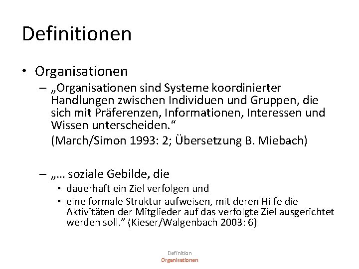 Definitionen • Organisationen – „Organisationen sind Systeme koordinierter Handlungen zwischen Individuen und Gruppen, die