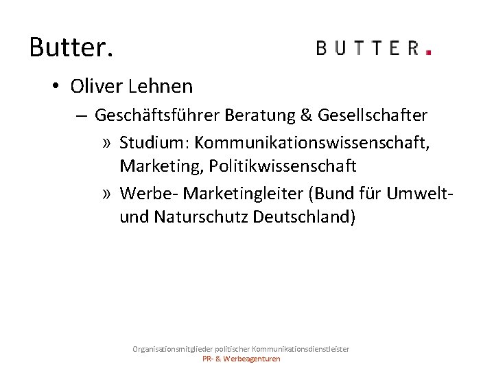 Butter. • Oliver Lehnen – Geschäftsführer Beratung & Gesellschafter » Studium: Kommunikationswissenschaft, Marketing, Politikwissenschaft