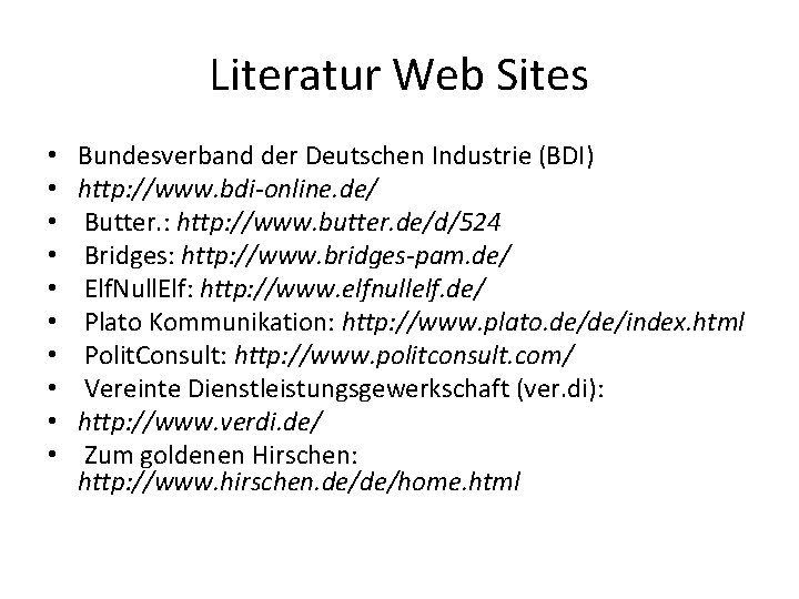 Literatur Web Sites • • • Bundesverband der Deutschen Industrie (BDI) http: //www. bdi-online.