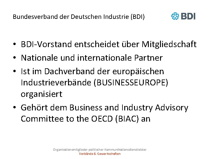 Bundesverband der Deutschen Industrie (BDI) • BDI-Vorstand entscheidet über Mitgliedschaft • Nationale und internationale
